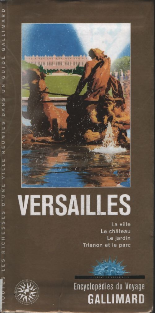 Versailles : La ville le château le jardin trianon et le parc - Gallimard Loisirs - Livre