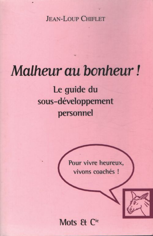 Malheur au bonheur ! : Le guide du sous-développement personnel - Jean-Loup Chiflet - Livre