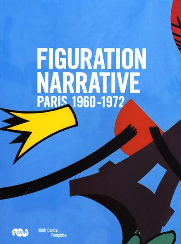 FIGURATION NARRATIVE - CATALOGUE : Paris 1960-1972 - Collectif - Livre