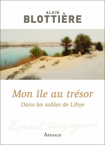 Mon île au trésor : Dans les sables de Libye - Alain Blottière - Livre