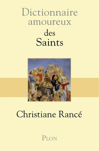 Dictionnaire amoureux des saints - Christiane Rancé - Livre