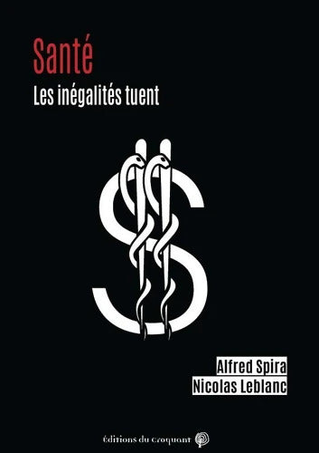 La bonne santé pour certains pas pour d'autres : Les inégalités sociales tuent silencieusement et alors ? - Alfred Spira - Livre