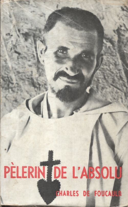 Pèlerin de l'absolu : Charles de Foucauld - Léon Cristiani - Livre