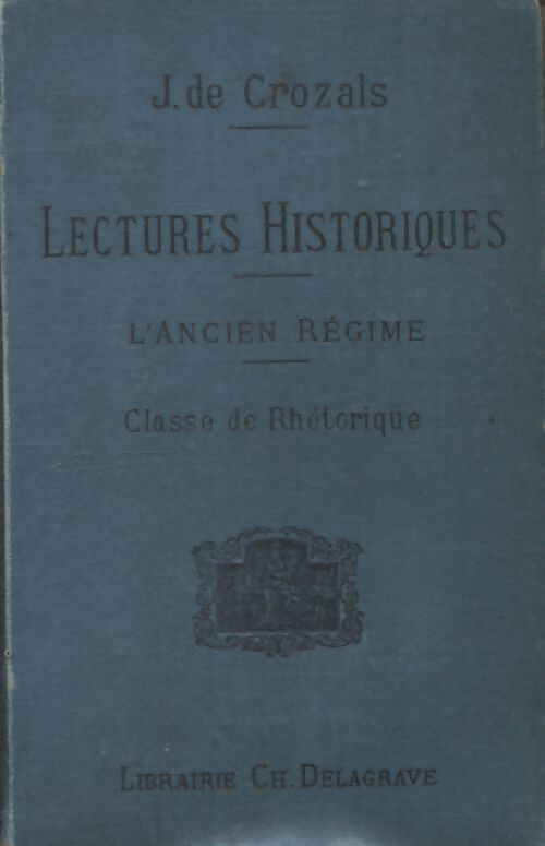 Lectures historiques : L'ancien régime - J De Crozals - Livre