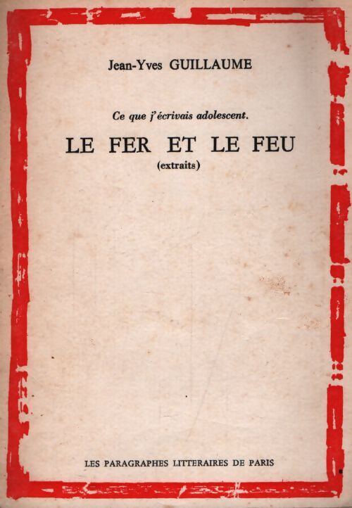 Le fer et le feu (extraits) - Jean-Yves Guillaume - Livre