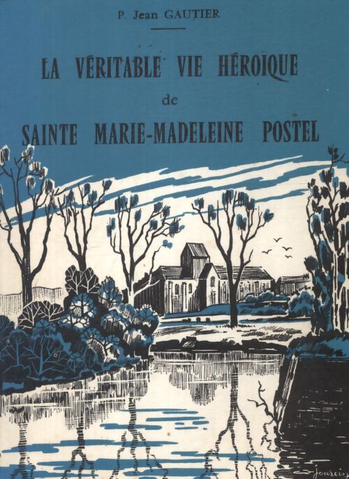 La véritable vie héroïque de sainte Marie-Madeleine Postel - Jean Gautier - Livre
