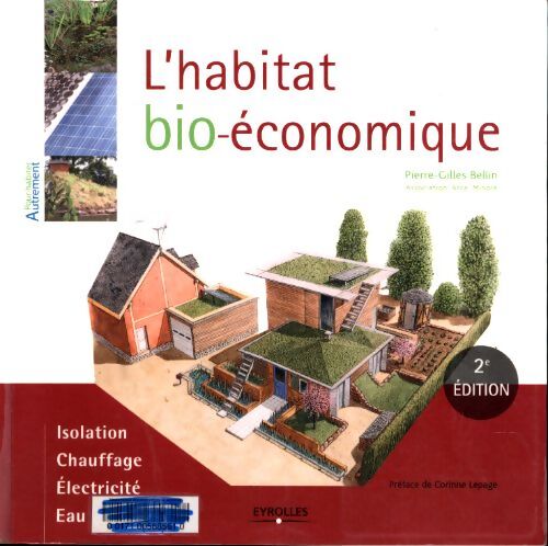 L'habitat bio-économique : Isolation. Chauffage. Electricité. Eau - Pierre-Gilles Bellin - Livre