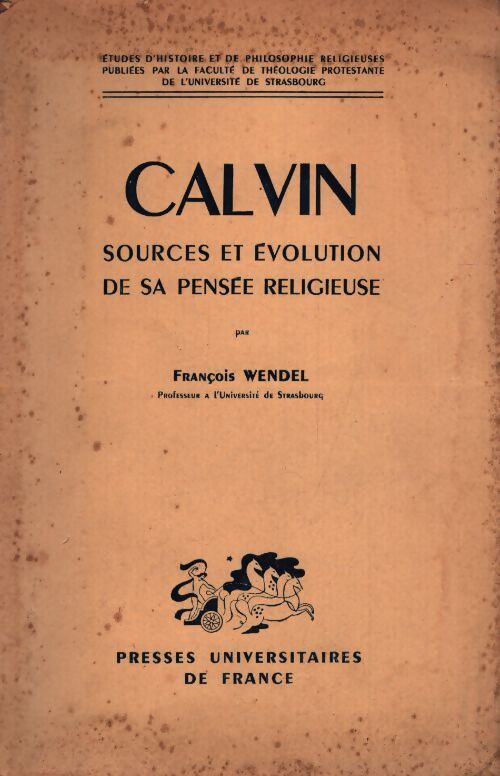 Calvin sources et évolution de sa pensée religieuse - François Wendel - Livre