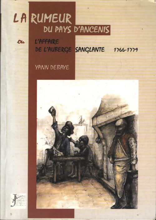 La rumeur du pays d'ancenis ou l'affaire de l'auberge sanglante 1766-1779 - Yann Debaye - Livre