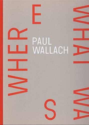 Paul Wallach catalogue d'exposition where what was - Paul Wallach - Livre