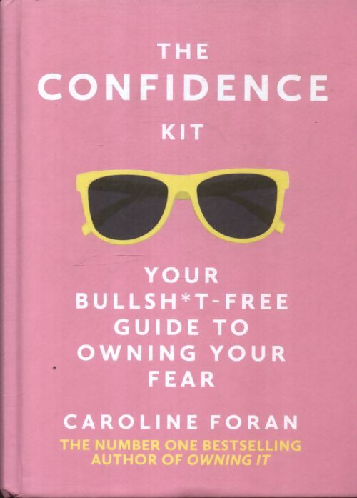 The confidence kit : Your bullsh*t-free guide to owning your fear - Caroline Foran - Livre