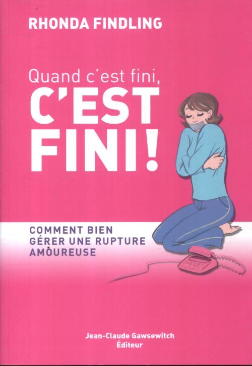 Quand c'est fini c'est fini ! : Comment bien gérer une rupture amoureuse - Rhonda Findling - Livre