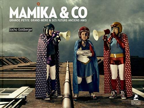 Mamika & co. Grande petite grand-mère et ses futurs anciens amis - Sacha Goldberger - Livre