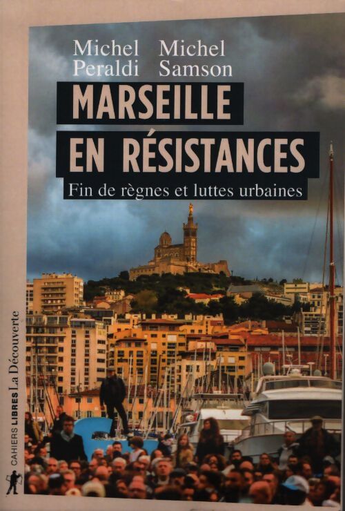 Marseille en résistances : Fin de règnes et luttes urbaines - Michel Peraldi - Livre