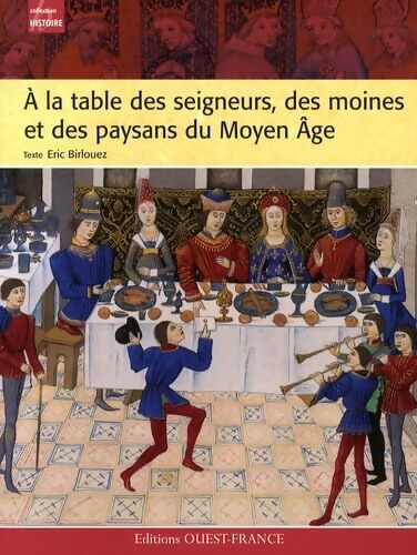 A la table des seigneurs des moines et des paysans du moyen âge - Eric Birlouez - Livre