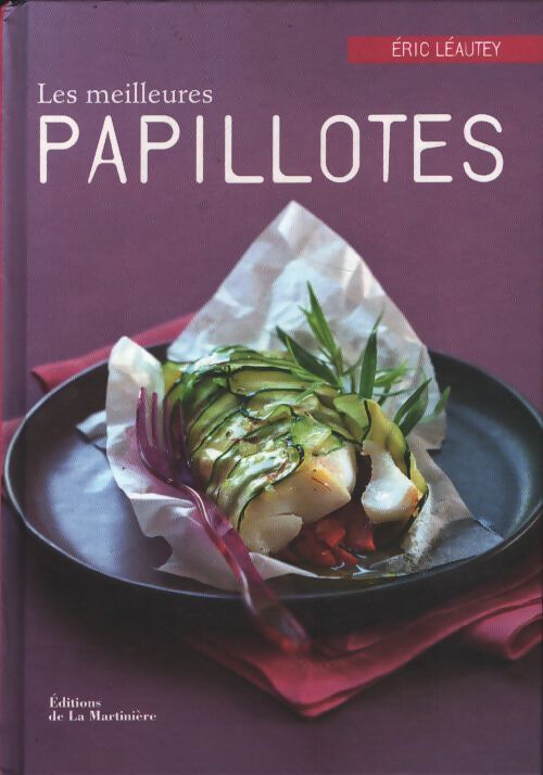 Les meilleures papillotes : 40 recettes salées et sucrées - Eric Léautey - Livre