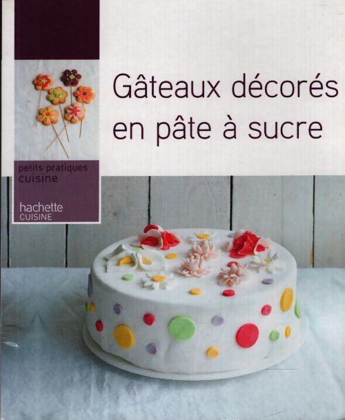 Gâteaux décorés en pâte à sucre - Catherine Moreau - Livre