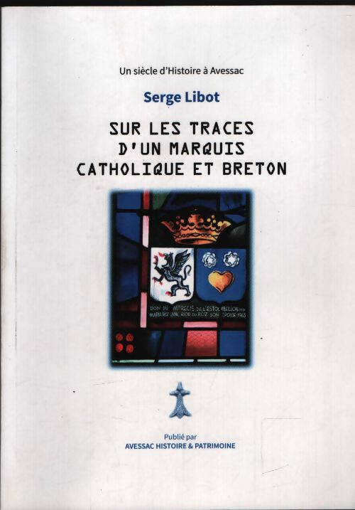Sur les traces d'un marquis catholique et breton - Serge Libot - Livre