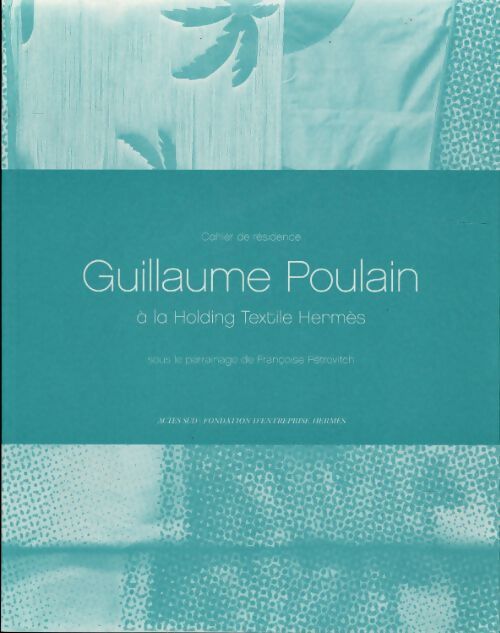Guillaume Poulain à la Holding Textile Hermès - Guillaume Poulain - Livre