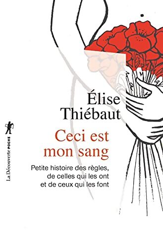 Ceci est mon sang : Petite histoire des règles de celles qui les ont et de ceux qui les font - Elise Thiébaut - Livre