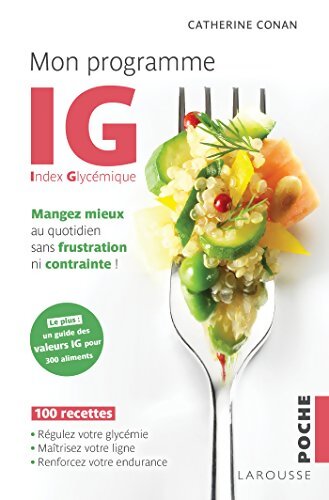 Mon programme IG : Mangez mieux au quotidien sans frustration ni contrainte ! - Catherine Conan - Livre