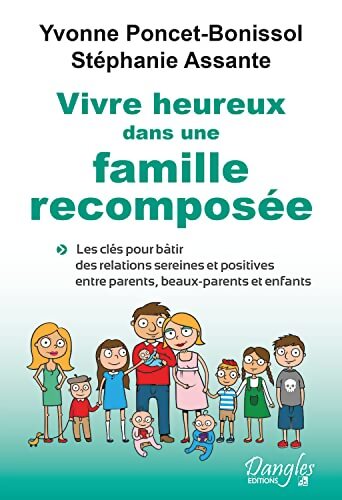 Vivre heureux dans une famille recomposée - Les clés pour bâtir des relations sereines et positives entre parents beaux-parents et enfants - Stéphanie Assante - Livre