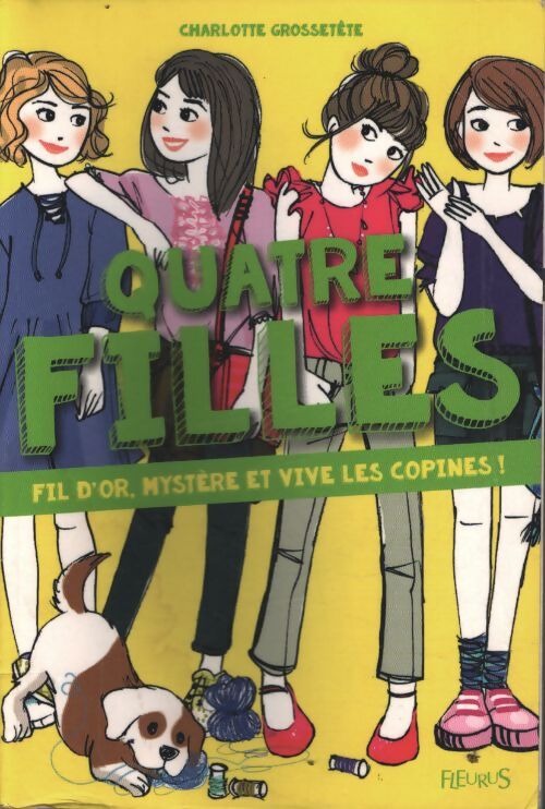 Quatre filles Tome VII - fil d'or mystère et vive les copines ! - Charlotte Grossetête - Livre