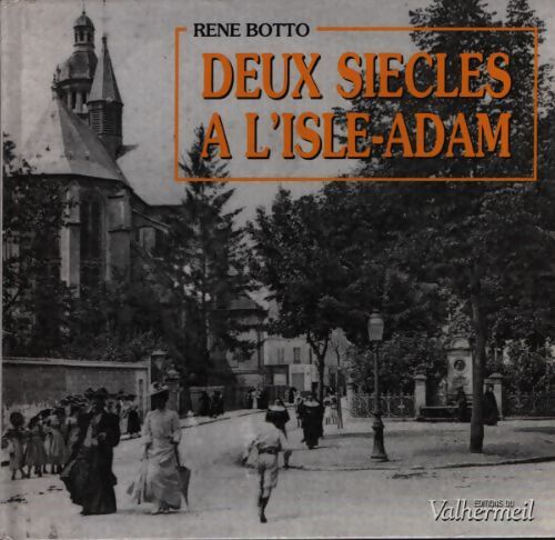 Deux siècles à l'Isle-Adam - René Botto - Livre