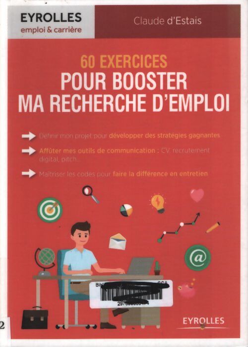 60 exercices pour booster ma recherche d'emploi : Définir mon projet pour développer des stratégies gagnantes. Afflûter mes outils de communication :. .. Codes pour faire la différence en entretien - Claude D'Estais - Livre