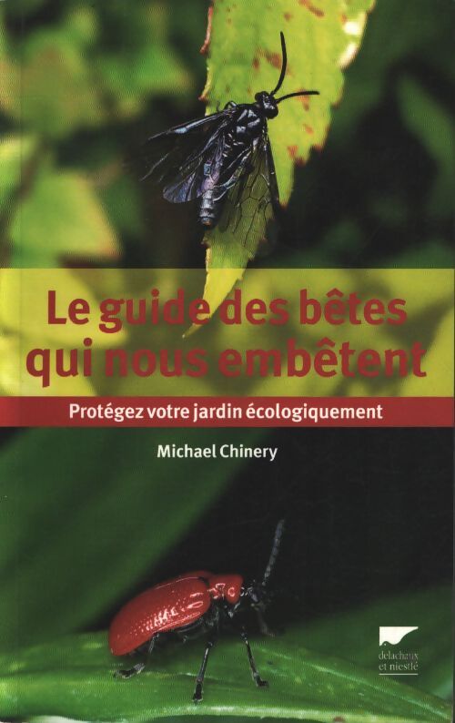 Le guide des bêtes qui nous embêtent : Protégez votre jardin écologiquement - Michael Chinery - Livre