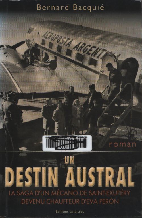 Un destin austral la saga d'un mécano de saint-exupéry devenu chauffeur d'eva peron - Bernard Bacquié - Livre