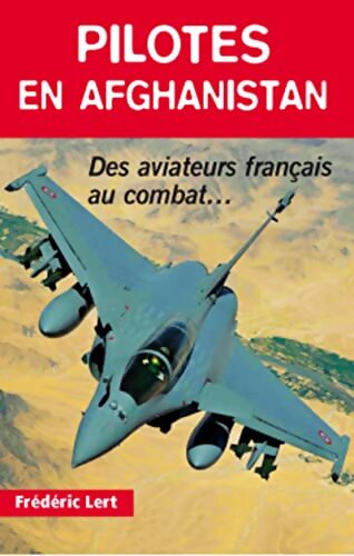 Pilotes en Afghanistan - Frédéric Lert - Livre