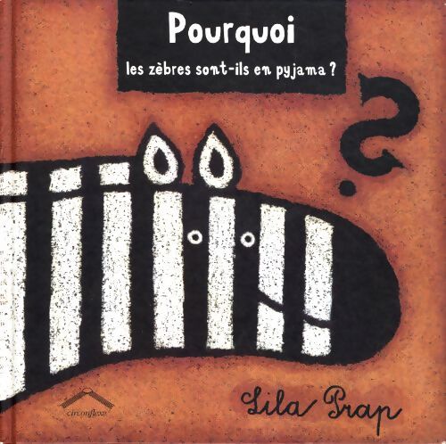 Pourquoi les zèbres sont-ils en pyjama ? - Lila Prap - Livre