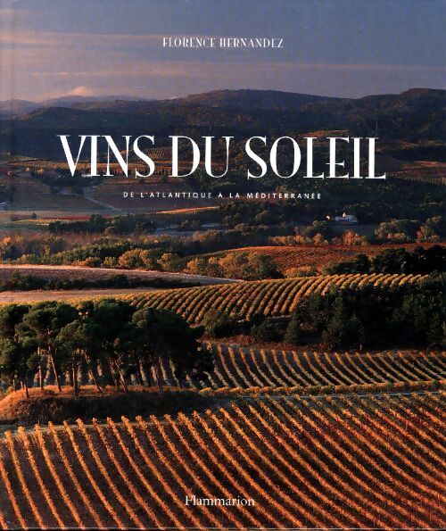 Vins du soleil : De l'Atlantique à la méditerranée - Florence Hernandez - Livre