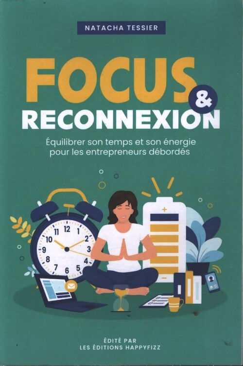 Focus & reconnexion : Equilibrer son temps et son énergie pour les entrepreneurs débordés - Natacha Tessier - Livre