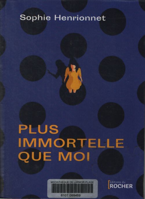 Plus immortelle que moi - Sophie Henrionnet - Livre