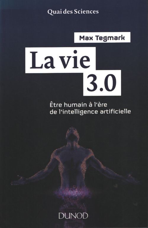 La vie 3. 0 - être humain à l'ère de l'intelligence artificielle : Être humain à l'ère de l'intelligence artificielle - Max Tegmark - Livre
