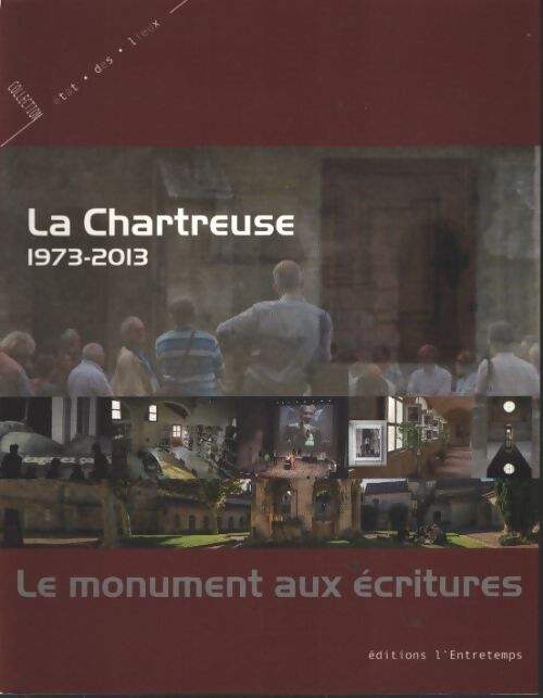 La chartreuse : 1973-2013 6 6 le monument aux écritures - Daniel Conrod - Livre