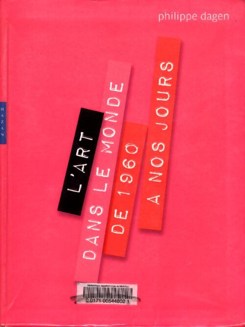 L'art dans le monde de 1960 à nos jours - Philippe Dagen - Livre