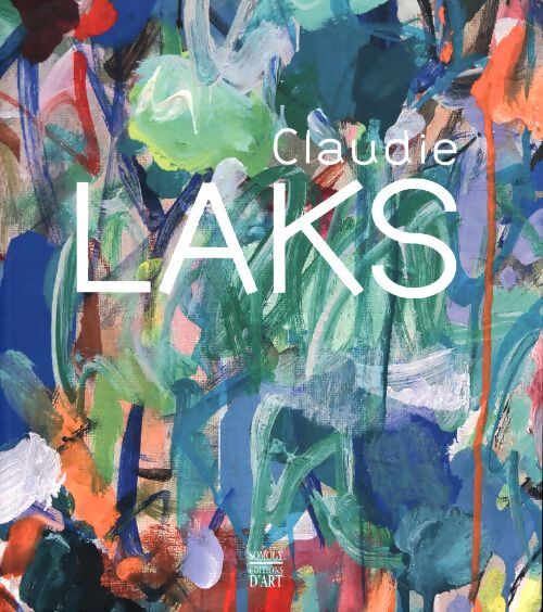 Claudie laks : Le vouloir ivre de la couleur - Patrick Grainville - Livre