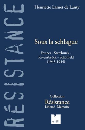 Sous la schlague : Fresnes-Sarrebruck-Ravensbrück-Schönfeld - Henriette Lasnet De Lanty - Livre