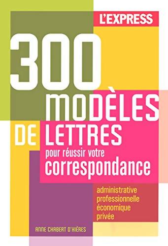 300 modèles de lettres pour réussir votre correspondance : Administrative professionnelle et économique privée - Anne Chabert D. Hieres - Livre