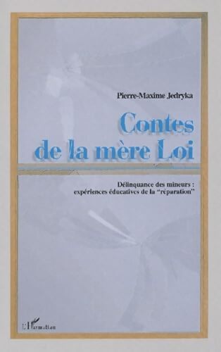 Contes de la mère Loi. Délinquance des mineurs : Expériences éducatives de la - Pierre-Maxime Jedryka - Livre