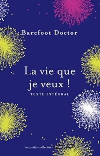 La vie que je veux ! - Barefoot Doctor - Livre