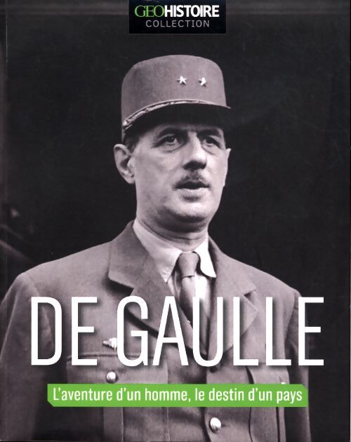 De Gaulle - geo collection : L'aventure d'un homme le destin de la France - Collectif - Livre