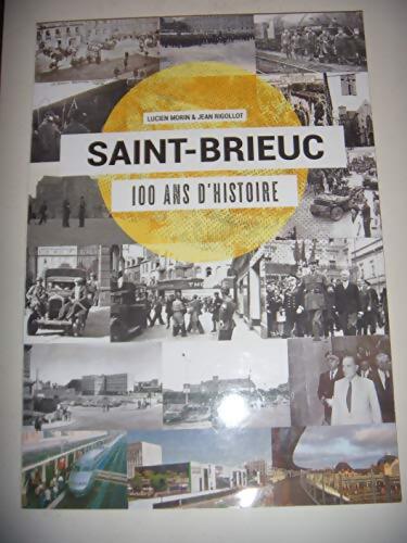 Bretagne : Saint Brieuc: 100 ans d'histoire 2018 - Lucien Morin Jean Rigollot - Livre