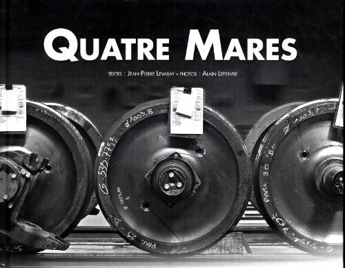 Quatre mares - Jean Pierre Levaray Photos Alain Lefebvre - Livre