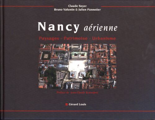 Nancy aérienne : Paysages patrimoine urbanisme - Claude Seyer - Livre