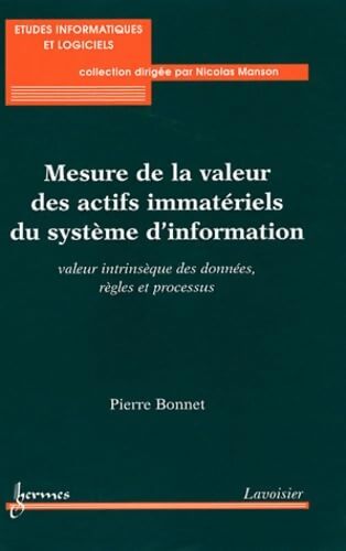 Mesure de la valeur des actifs immatériels du système d'information : Valeur intrinsèque des données règles et processus - Pierre Bonnet - Livre