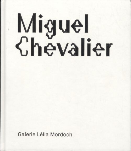 Miguel Chevalier - Miguel Chevalier - Livre